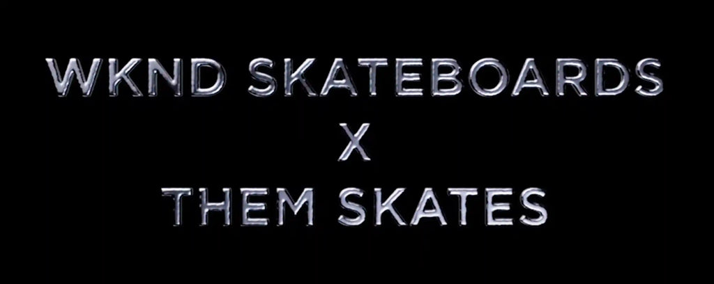 WKND Skateboards X Them Skates - Freedom Skateshop
